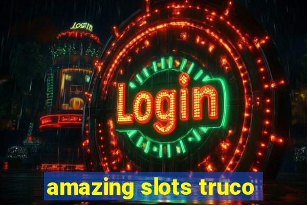 amazing slots truco